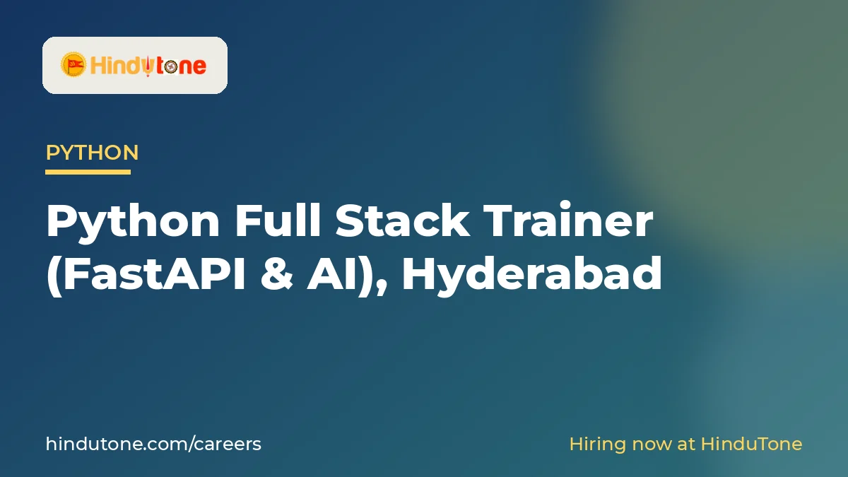ఉద్యోగ అవకాశం: పైథాన్ ఫుల్ స్టాక్ ట్రైనర్ (FastAPI & AI), హైదరాబాద్ – హిందూటోన్ కెరీర్స్