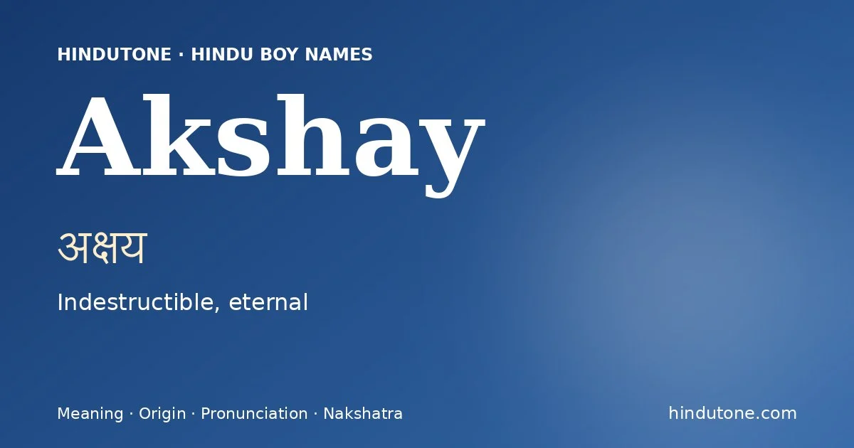 Akshay (अक्षय) — Hindu boy name meaning “Indestructible, eternal”