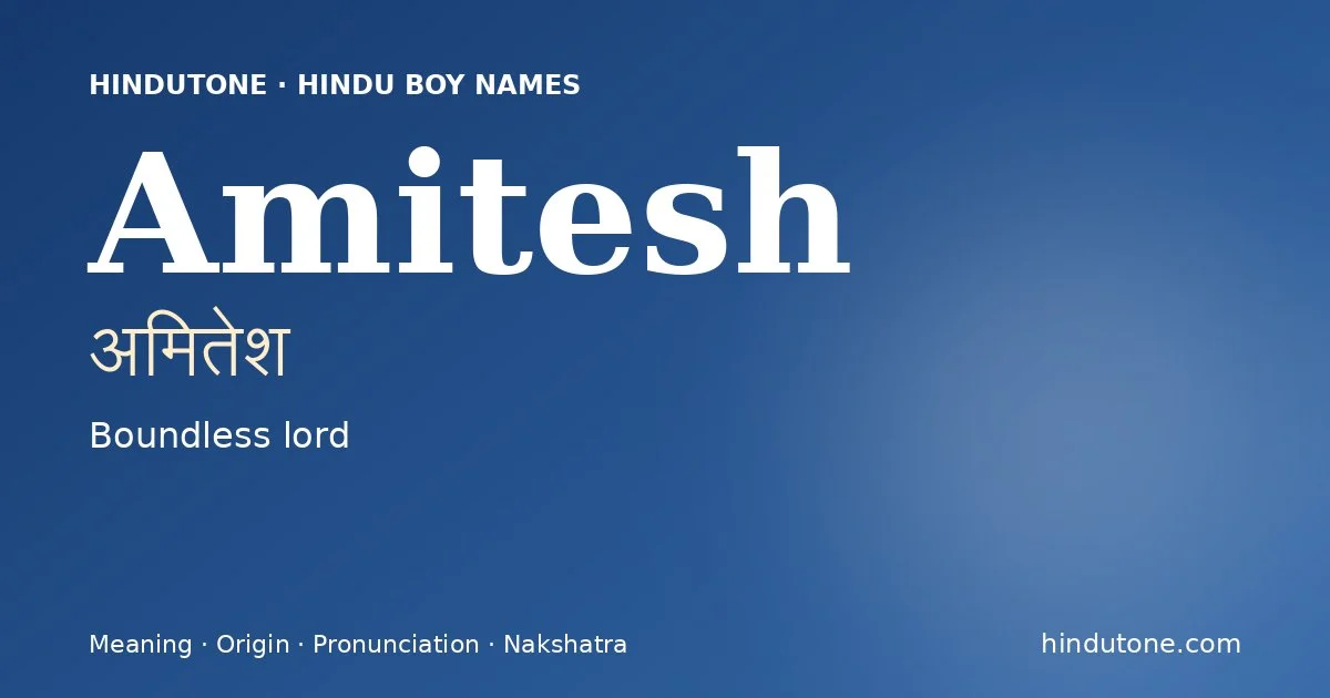 Amitesh (अमितेश) — Hindu boy name meaning “Boundless lord”