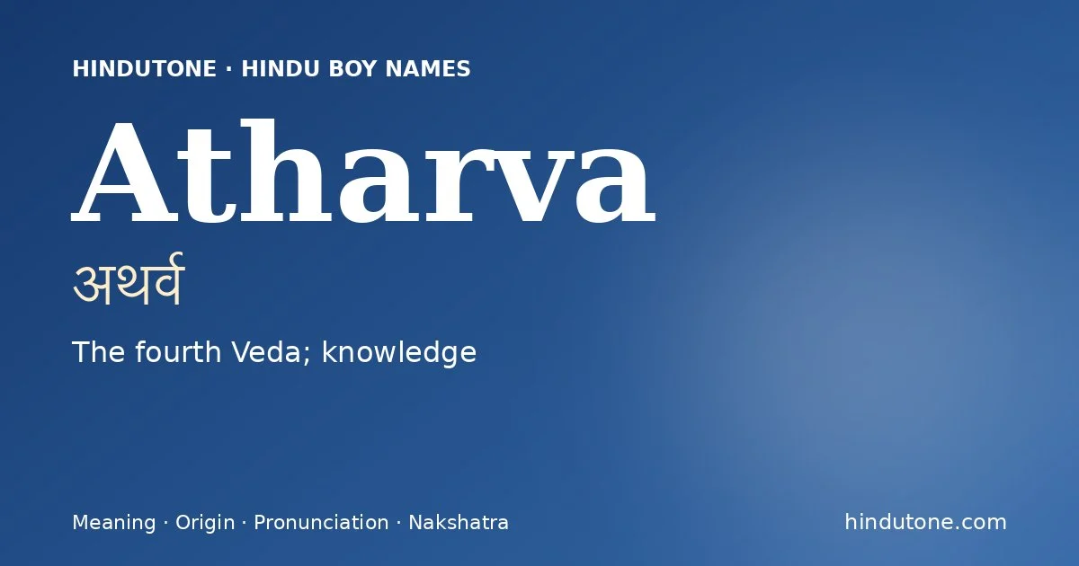 Atharva (अथर्व) — Hindu boy name meaning “The fourth Veda; knowledge”