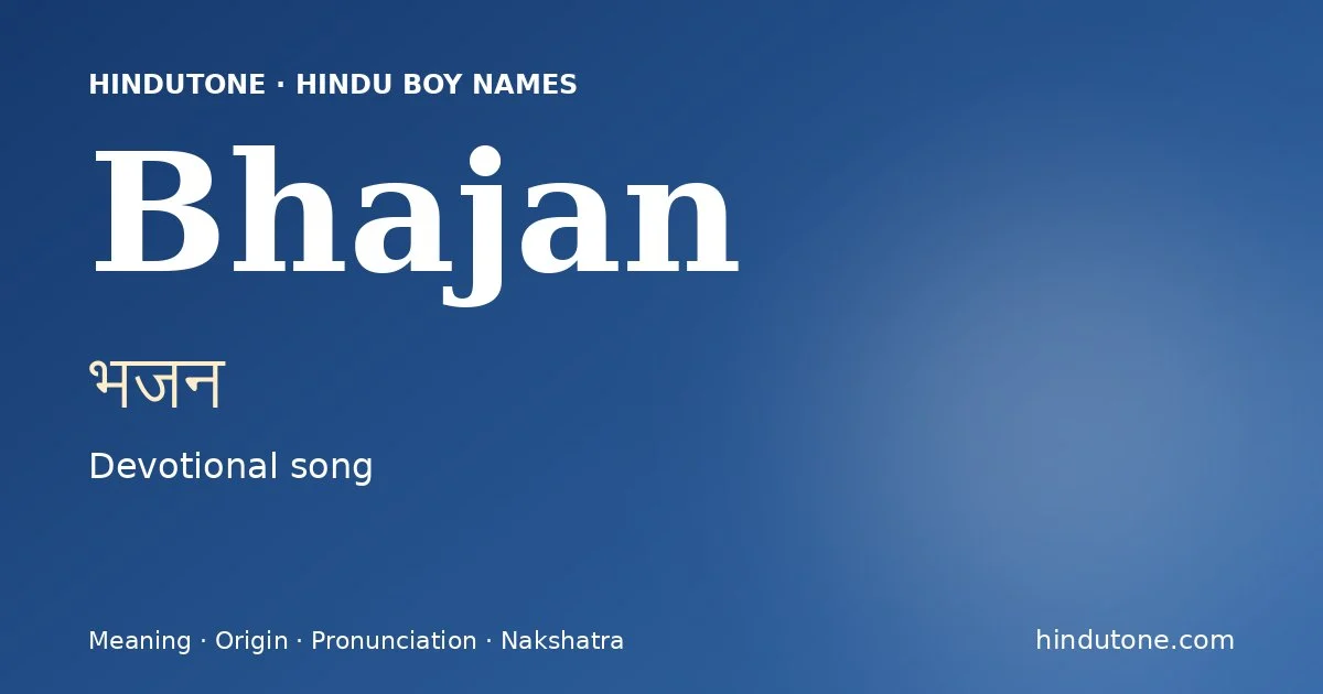 Bhajan (भजन) — Hindu boy name meaning “Devotional song”