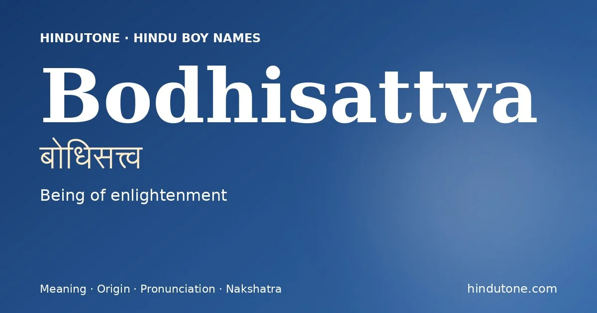 Bodhisattva (बोधिसत्त्व) — Hindu boy name meaning “Being of enlightenment”