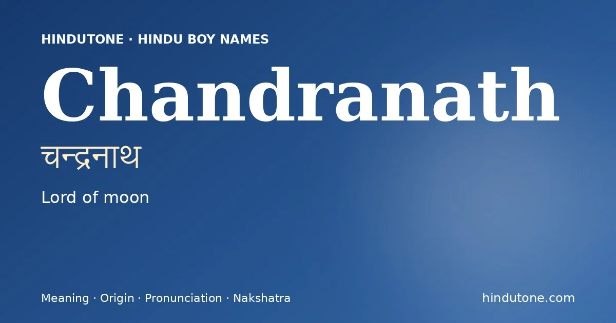 Chandranath (चन्द्रनाथ) — Hindu boy name meaning “Lord of moon”