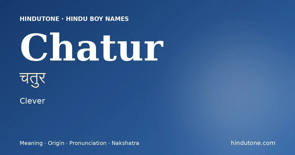 Chatur (चतुर) — Hindu boy name meaning “Clever”