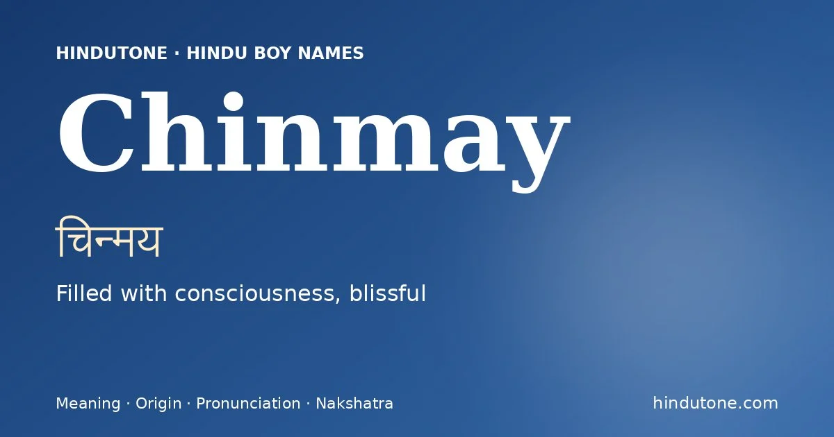 Chinmay (चिन्मय) — Hindu boy name meaning “Filled with consciousness, blissful”