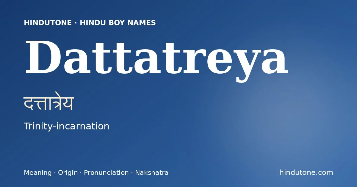 Dattatreya (दत्तात्रेय) — Hindu boy name meaning “Trinity-incarnation”
