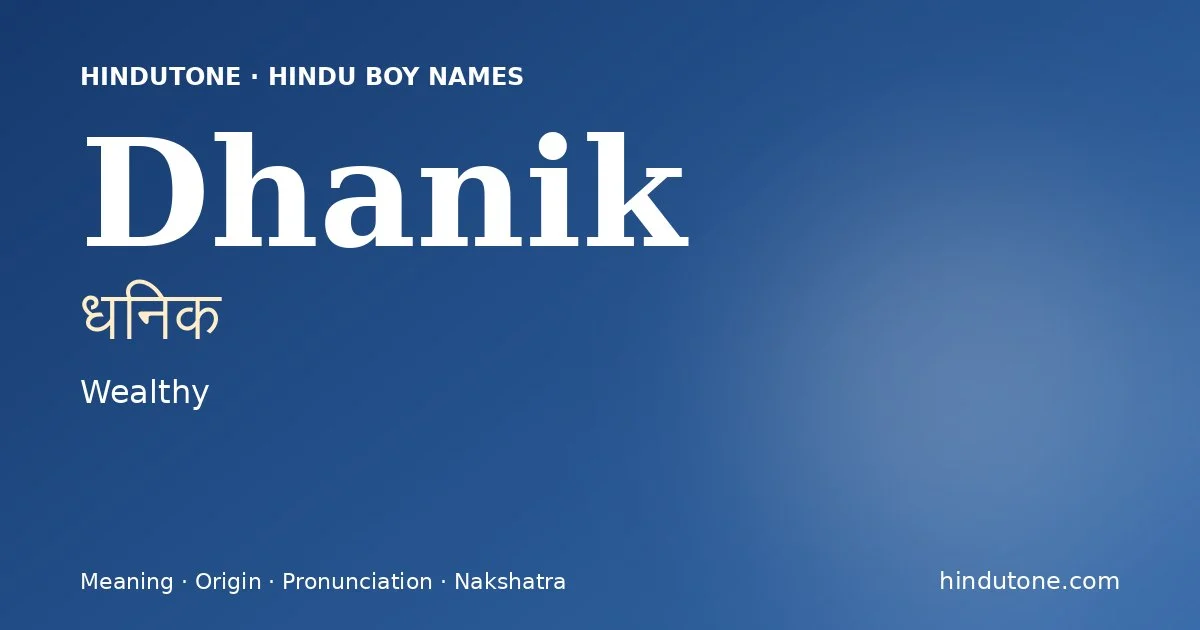 Dhanik (धनिक) — Hindu boy name meaning “Wealthy”