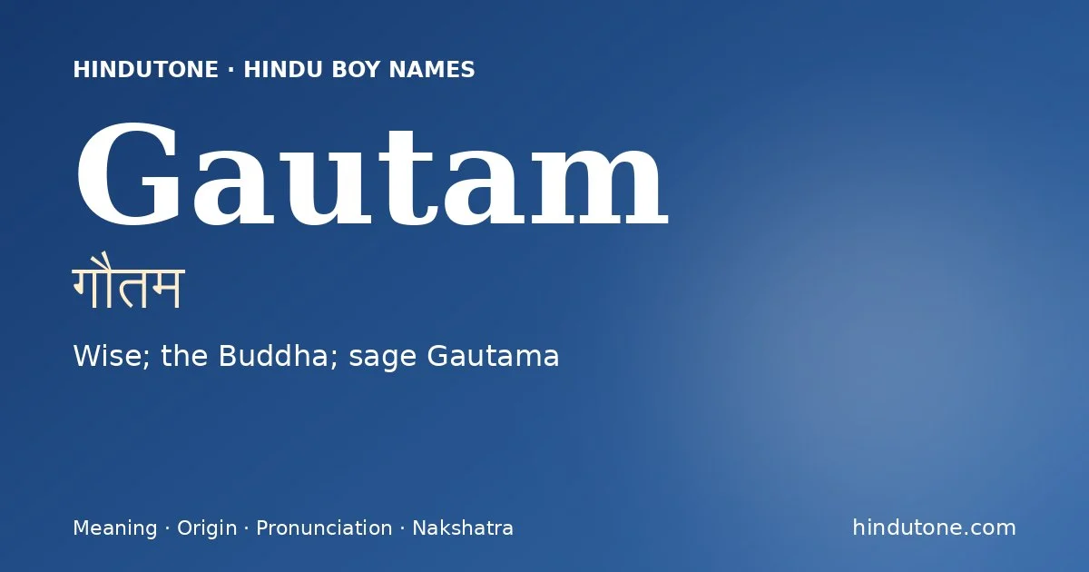 Gautam (गौतम) — Hindu boy name meaning “Wise; the Buddha; sage Gautama”