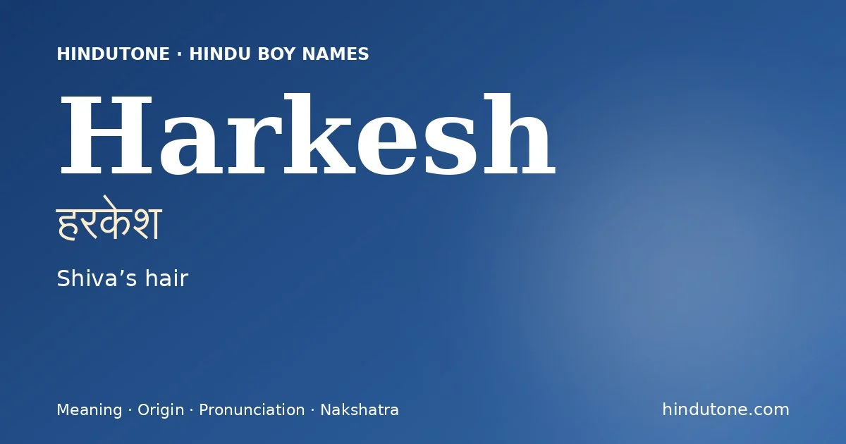 Harkesh (हरकेश) — Hindu boy name meaning “Shiva’s hair”