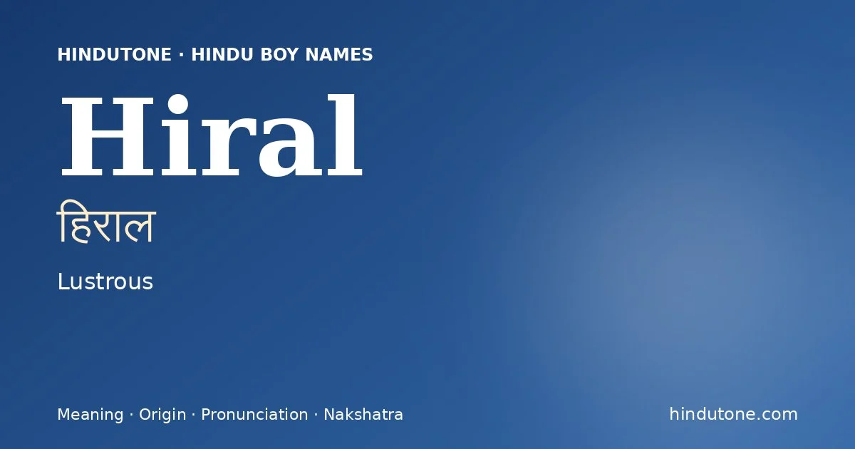 Hiral (हिराल) — Hindu boy name meaning “Lustrous”
