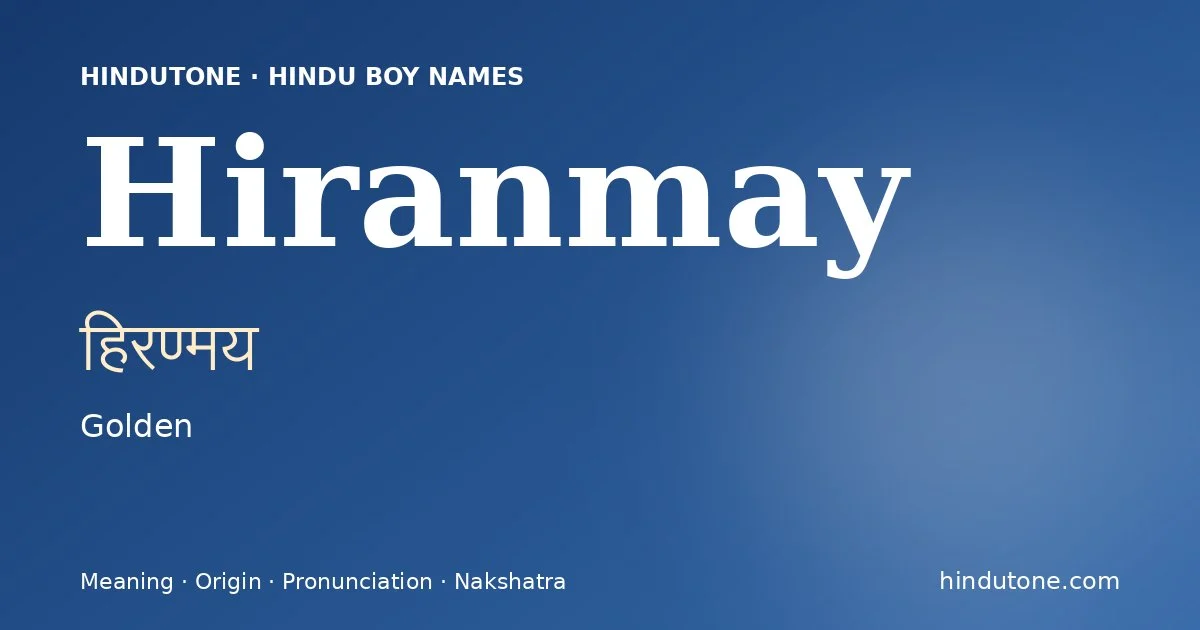 Hiranmay (हिरण्मय) — Hindu boy name meaning “Golden”