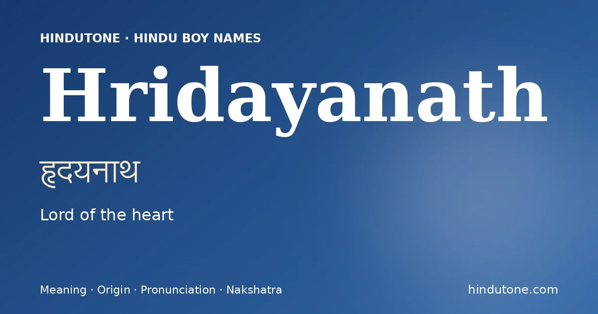 Hridayanath (हृदयनाथ) — Hindu boy name meaning “Lord of the heart”