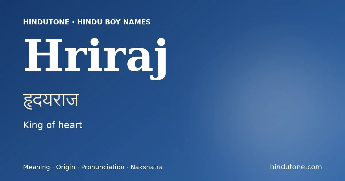 Hriraj (हृदयराज) — Hindu boy name meaning “King of heart”