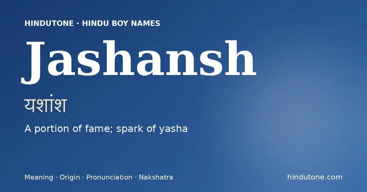 Jashansh (यशांश) — Hindu boy name meaning “A portion of fame; spark of yasha”