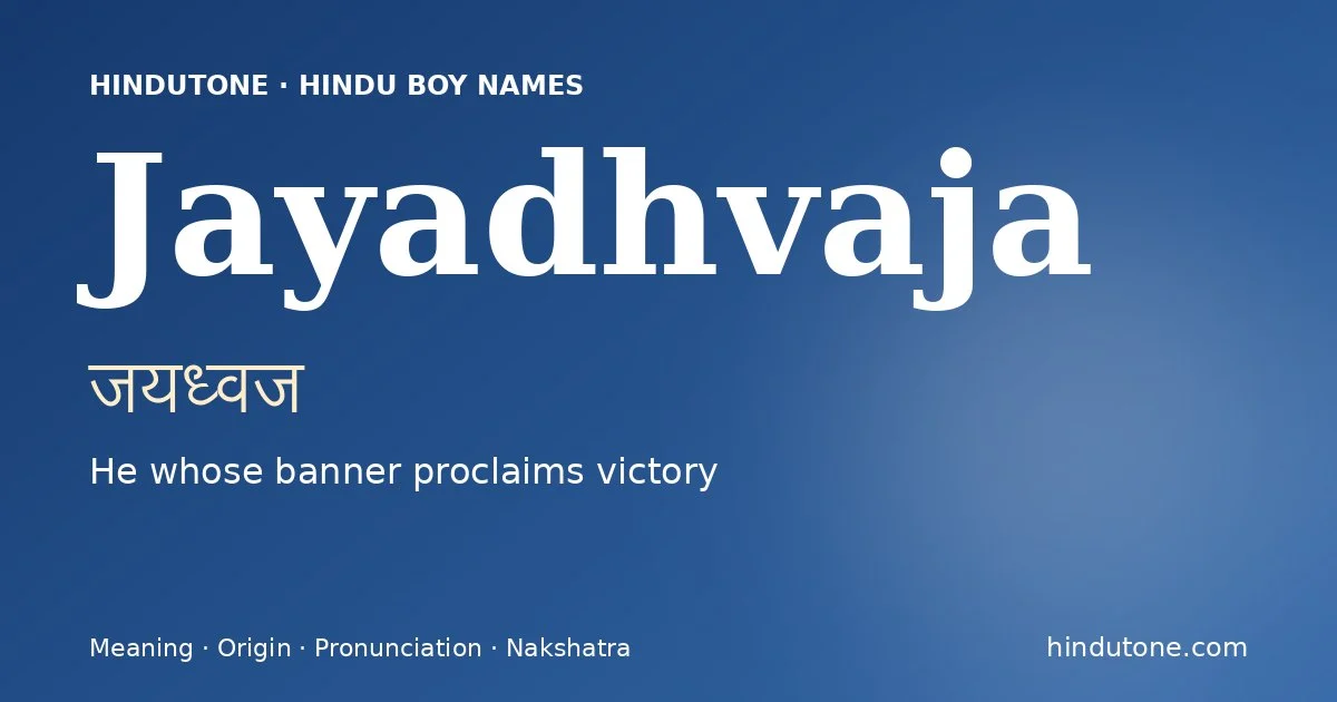 Jayadhvaja (जयध्वज) — Hindu boy name meaning “He whose banner proclaims victory”