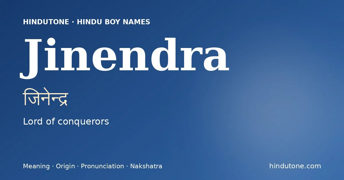 Jinendra (जिनेन्द्र) — Hindu boy name meaning “Lord of conquerors”
