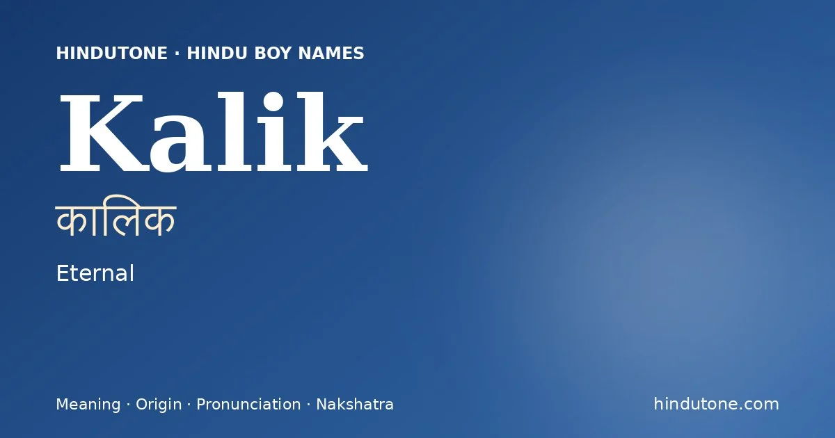Kalik (कालिक) — Hindu boy name meaning “Eternal”