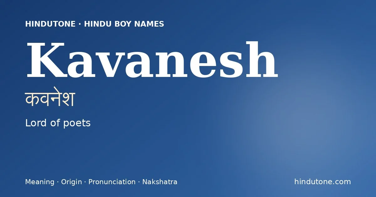 Kavanesh (कवनेश) — Hindu boy name meaning “Lord of poets”