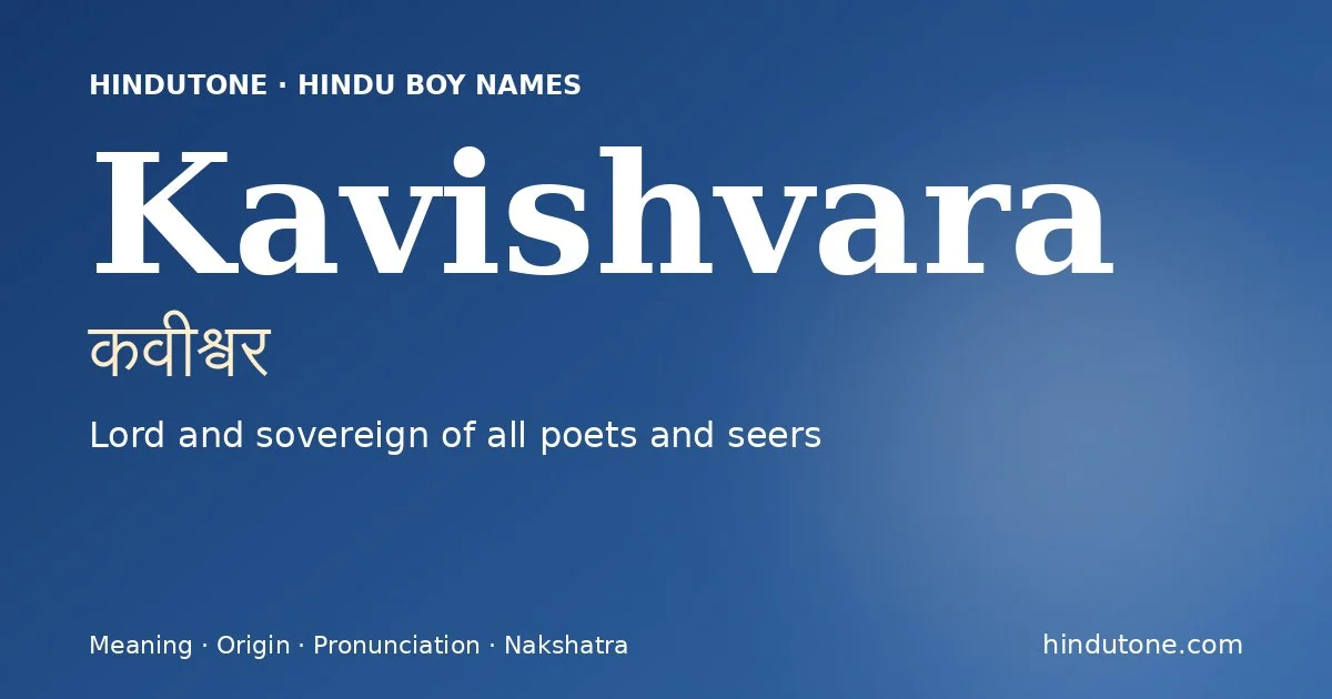 Kavishvara (कवीश्वर) — Hindu boy name meaning “Lord and sovereign of all poets and seers”