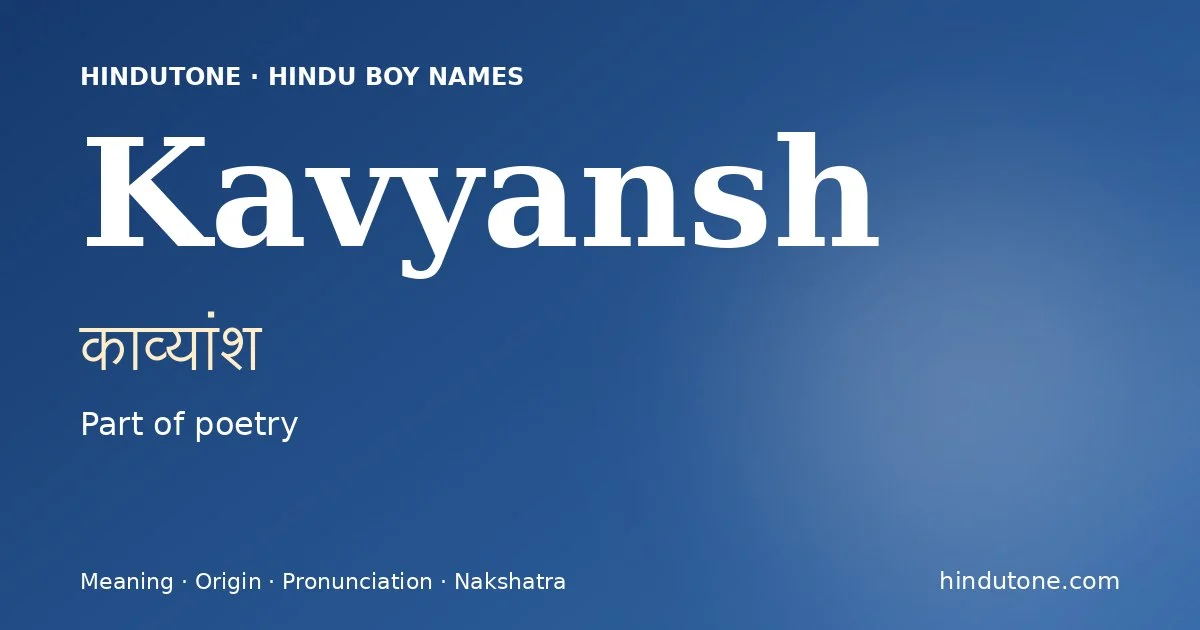 Kavyansh (काव्यांश) — Hindu boy name meaning “Part of poetry”