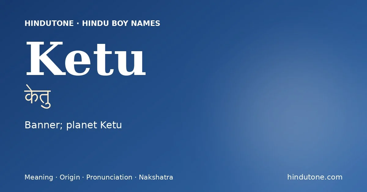 Ketu (केतु) — Hindu boy name meaning “Banner; planet Ketu”