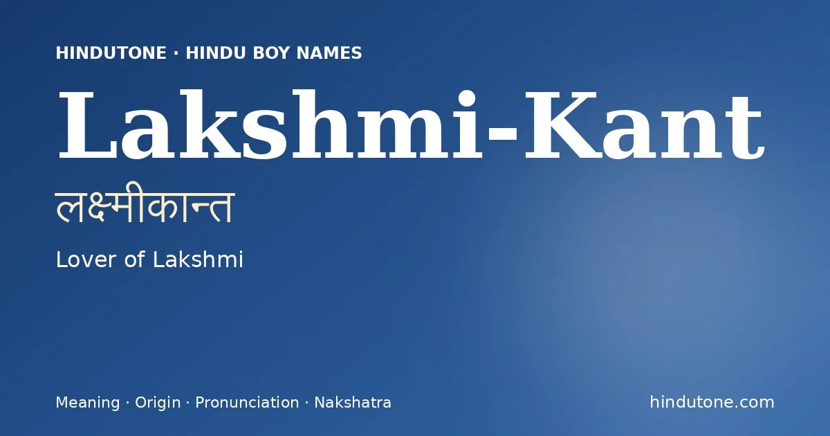 Lakshmi-Kant (लक्ष्मीकान्त) — Hindu boy name meaning “Lover of Lakshmi”