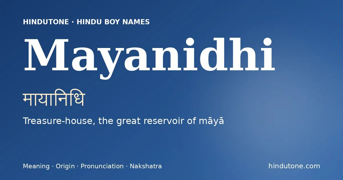 Mayanidhi (मायानिधि) — Hindu boy name meaning “Treasure-house, the great reservoir of māyā”