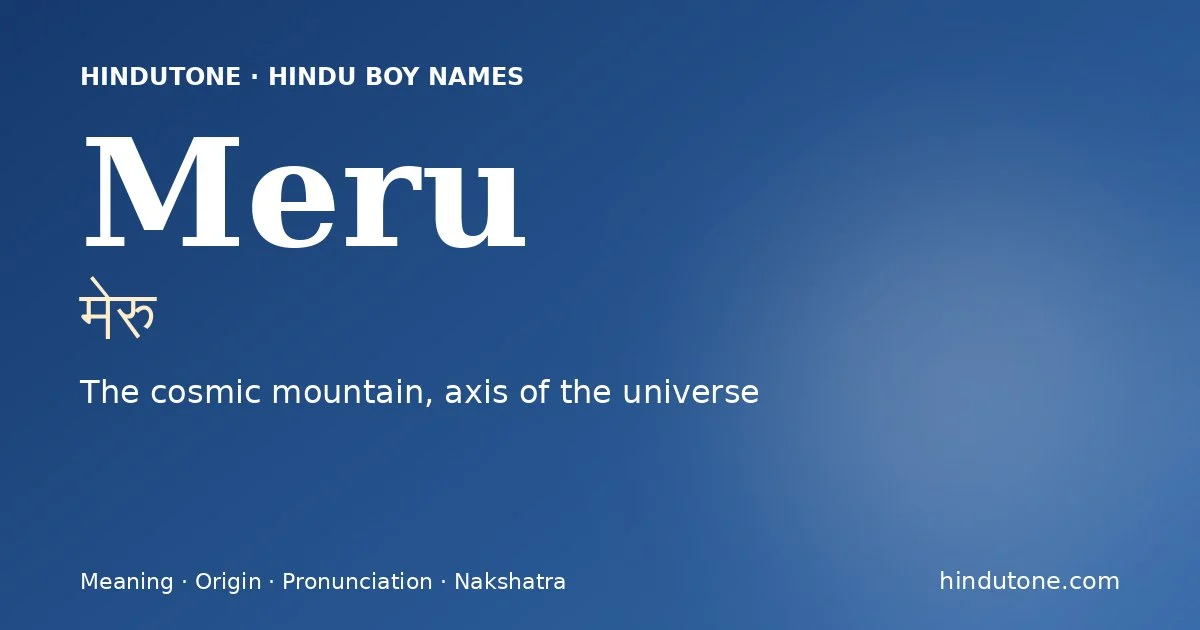 Meru (मेरु) — Hindu boy name meaning “The cosmic mountain, axis of the universe”