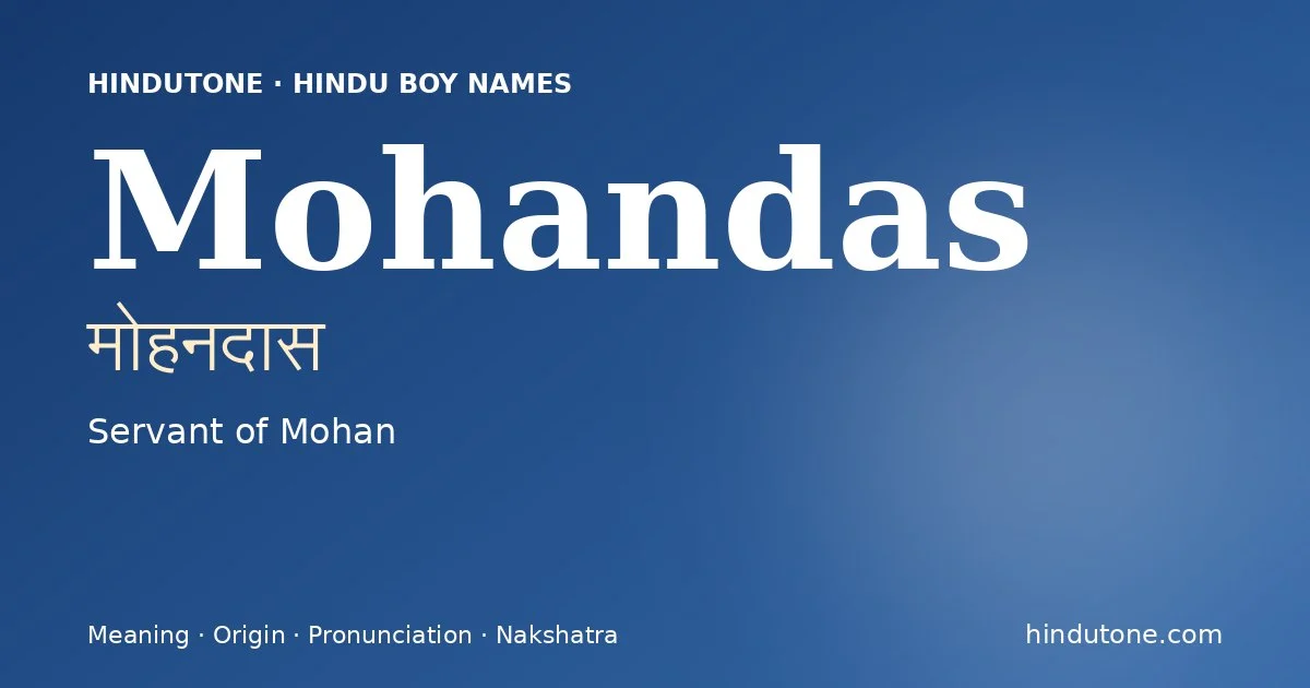 Mohandas (मोहनदास) — Hindu boy name meaning “Servant of Mohan”