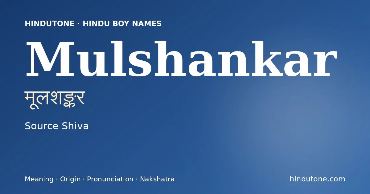 Mulshankar (मूलशङ्कर) — Hindu boy name meaning “Source Shiva”