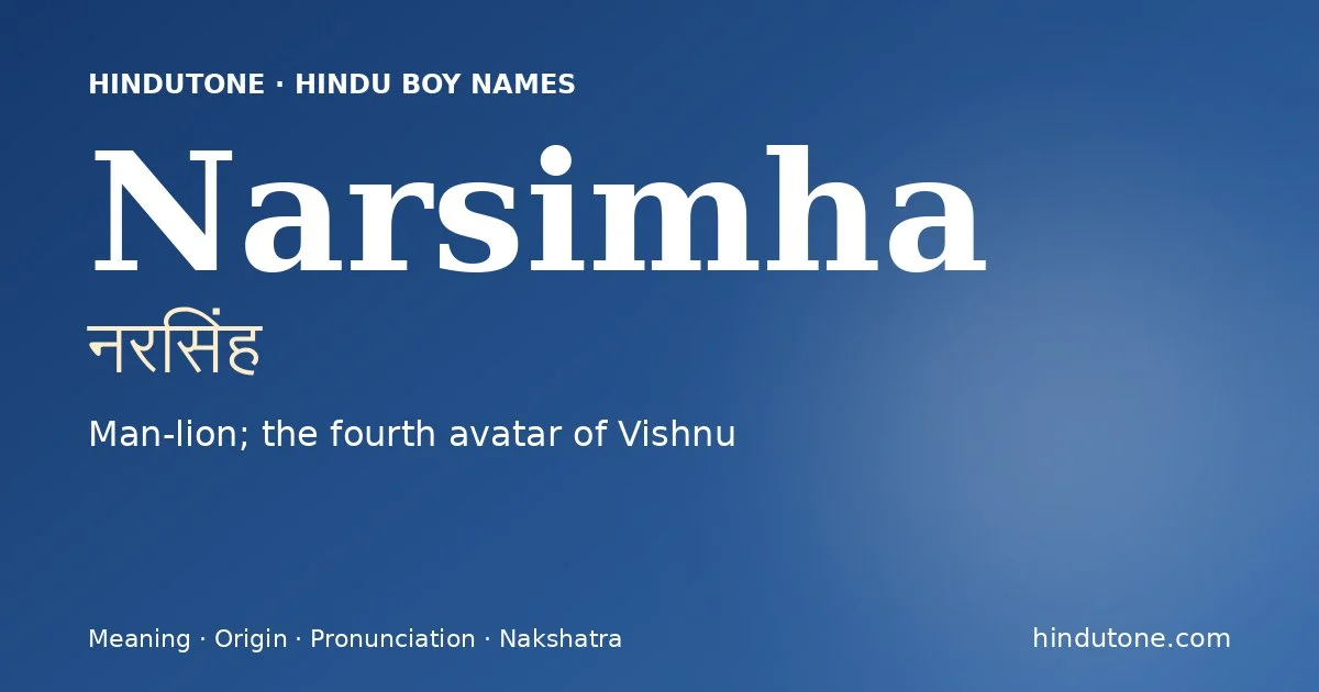Narsimha (नरसिंह) — Hindu boy name meaning “Man-lion; the fourth avatar of Vishnu”