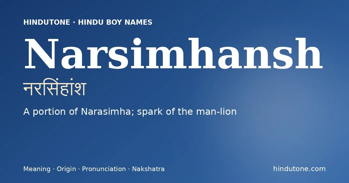 Narsimhansh (नरसिंहांश) — Hindu boy name meaning “A portion of Narasimha; spark of the man-lion”