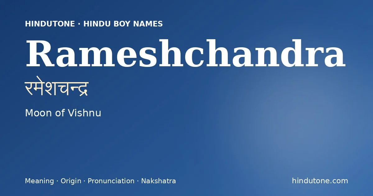 Rameshchandra (रमेशचन्द्र) — Hindu boy name meaning “Moon of Vishnu”