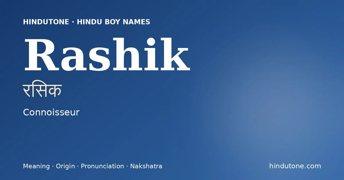 Rashik (रसिक) — Hindu boy name meaning “Connoisseur”