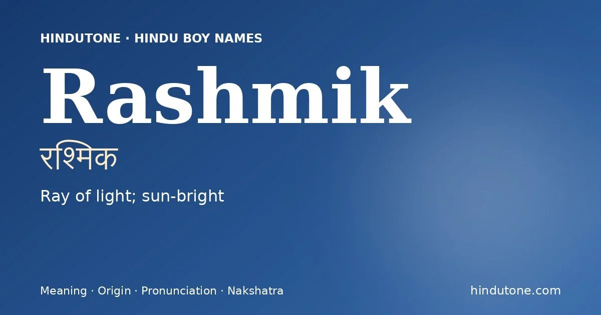 Rashmik (रश्मिक) — Hindu boy name meaning “Ray of light; sun-bright”
