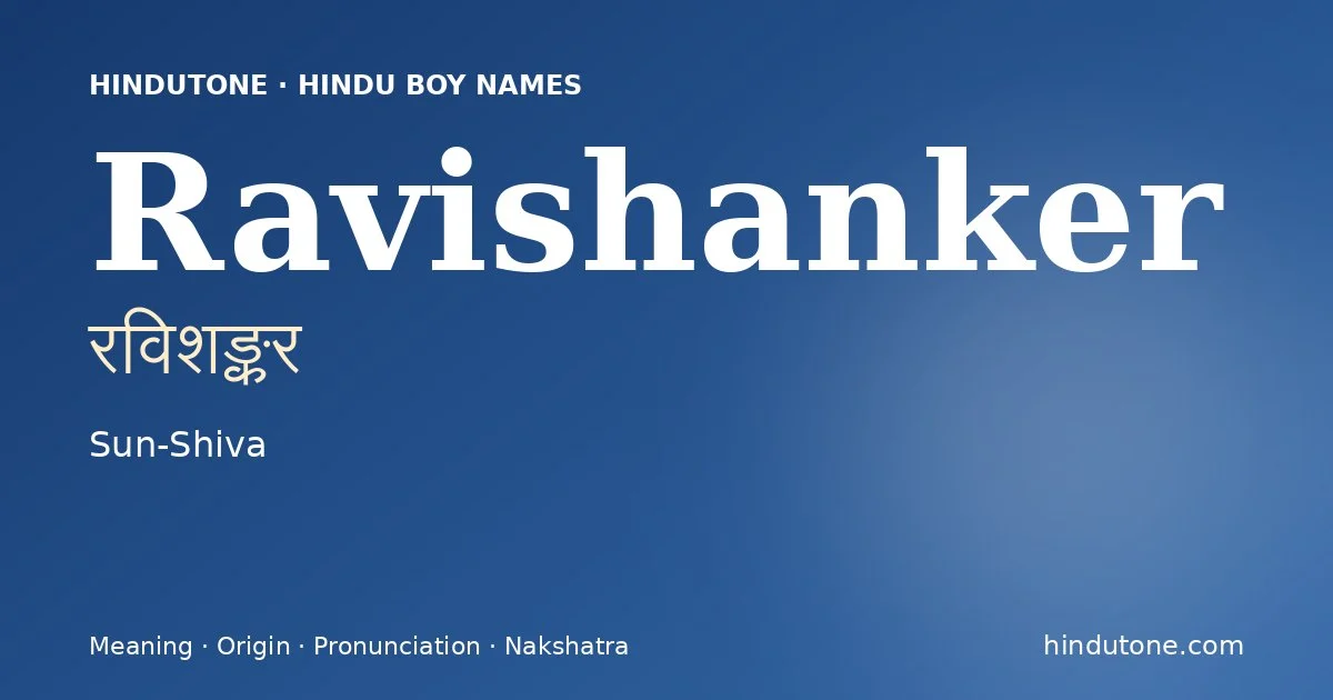 Ravishanker (रविशङ्कर) — Hindu boy name meaning “Sun-Shiva”