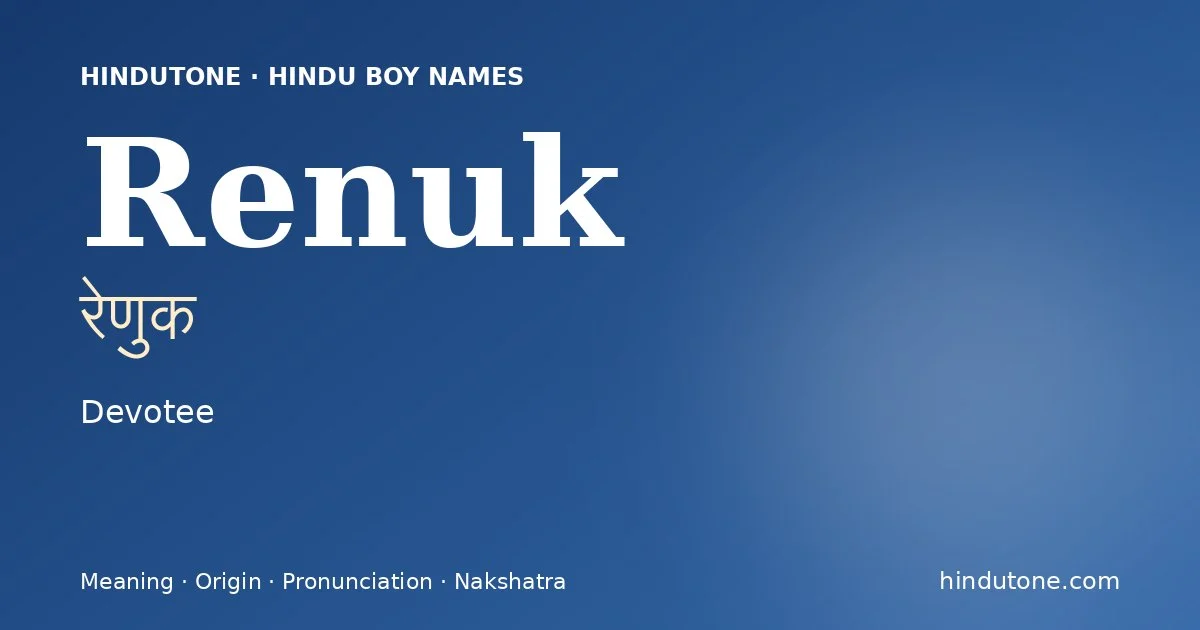 Renuk (रेणुक) — Hindu boy name meaning “Devotee”