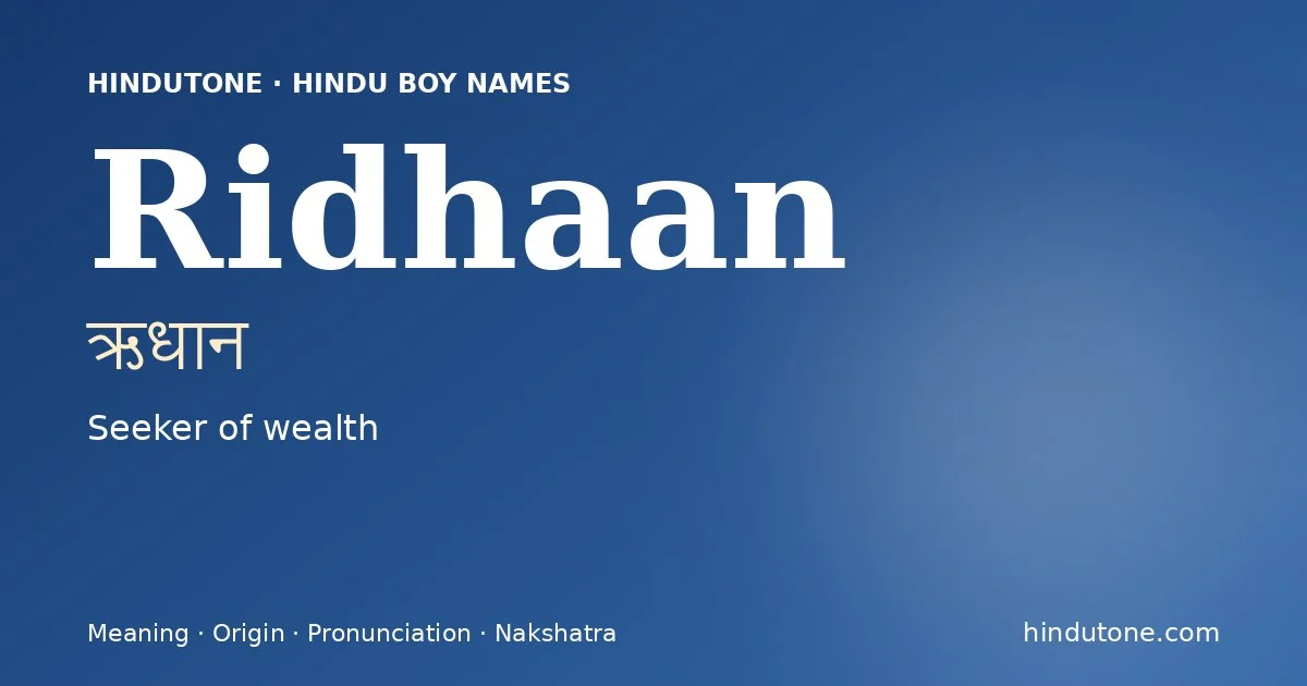 Ridhaan (ऋधान) — Hindu boy name meaning “Seeker of wealth”