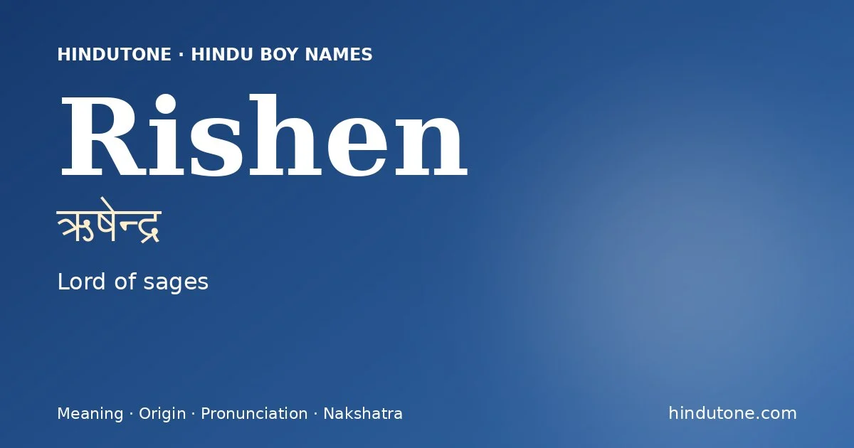Rishen (ऋषेन्द्र) — Hindu boy name meaning “Lord of sages”