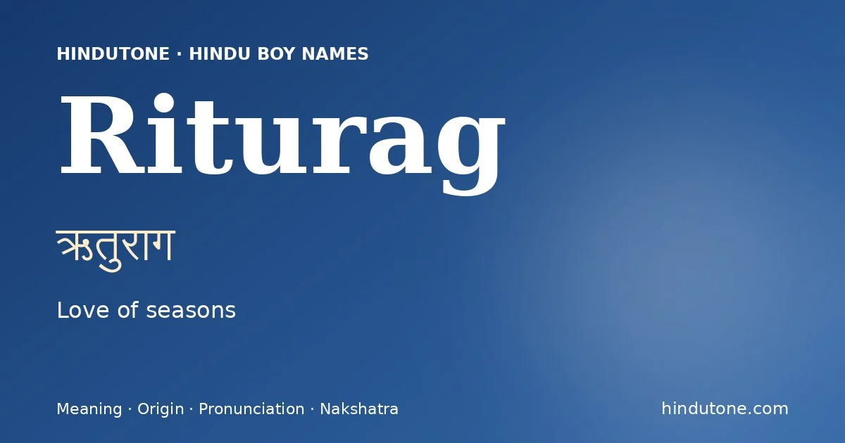 Riturag (ऋतुराग) — Hindu boy name meaning “Love of seasons”