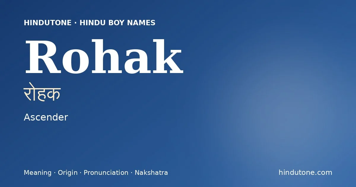 Rohak (रोहक) — Hindu boy name meaning “Ascender”