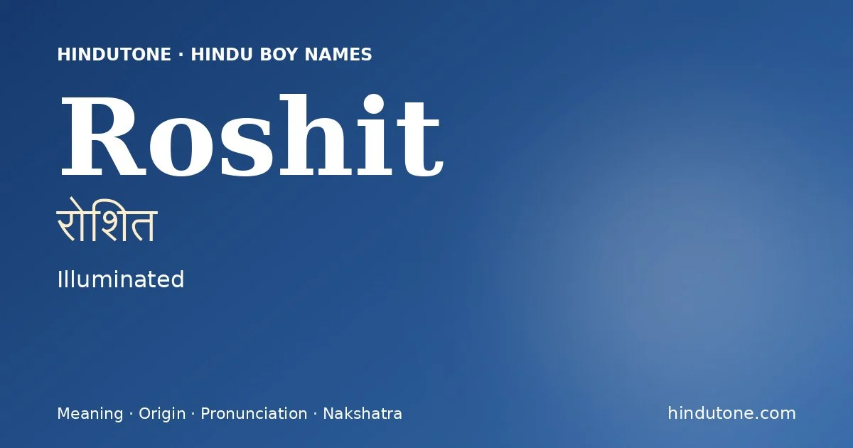 Roshit (रोशित) — Hindu boy name meaning “Illuminated”