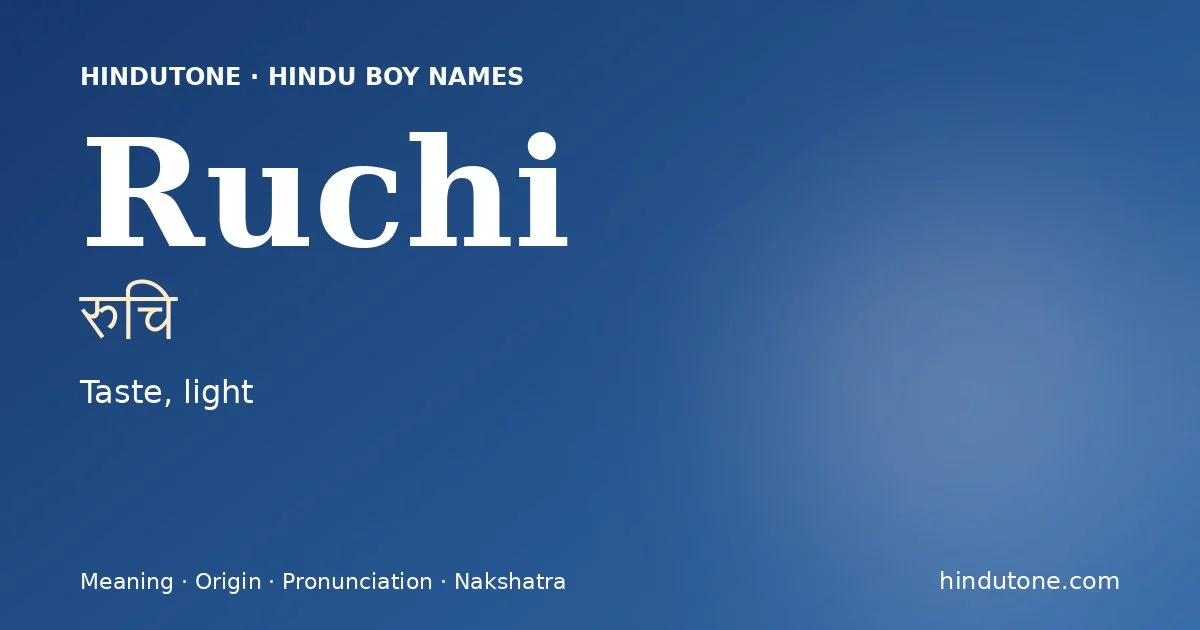Ruchi (रुचि) — Hindu boy name meaning “Taste, light”
