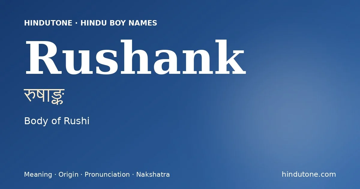 Rushank (रुषाङ्क) — Hindu boy name meaning “Body of Rushi”