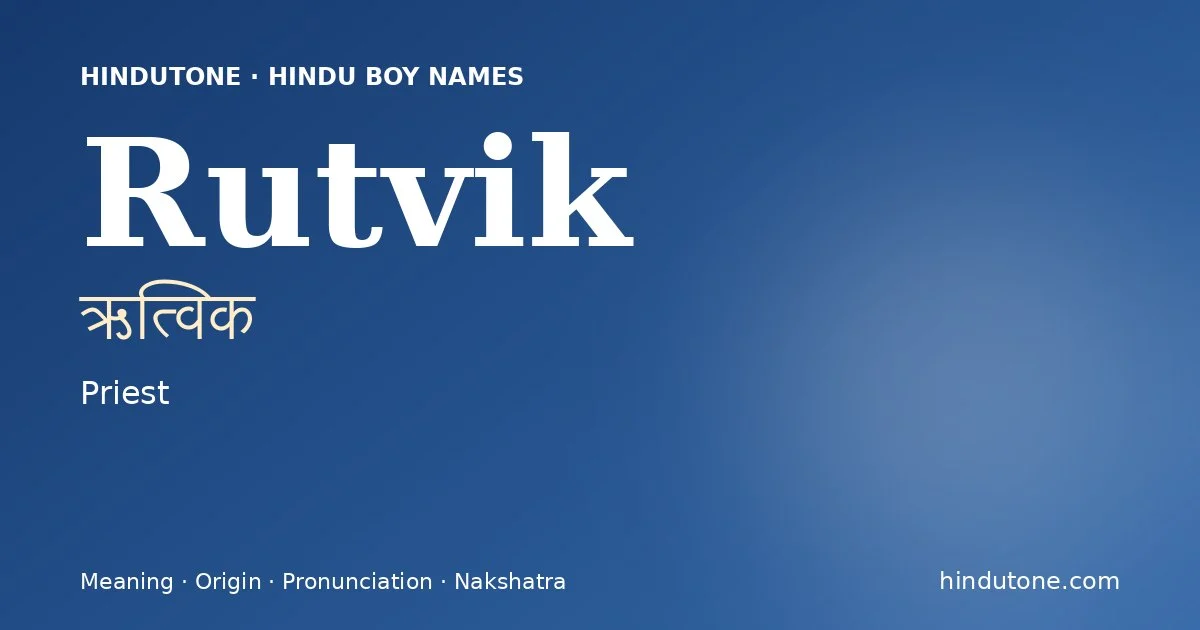 Rutvik (ऋत्विक) — Hindu boy name meaning “Priest”
