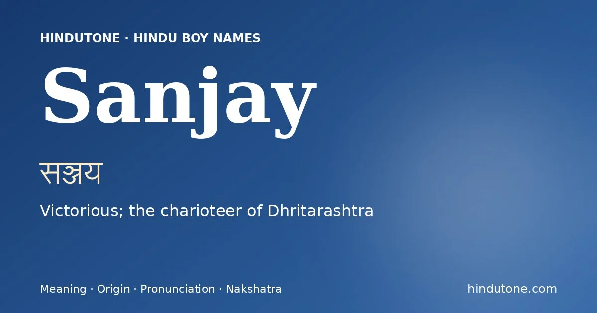 Sanjay (सञ्जय) — Hindu boy name meaning “Victorious; the charioteer of Dhritarashtra”