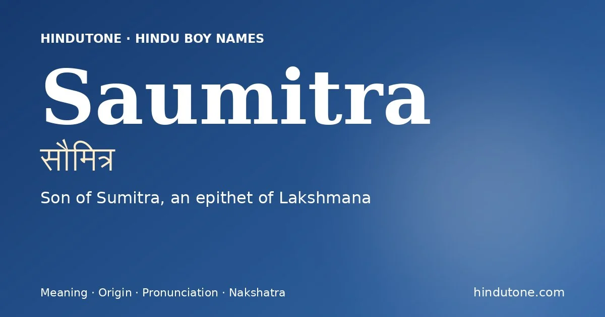 Saumitra (सौमित्र) — Hindu boy name meaning “Son of Sumitra, an epithet of Lakshmana”