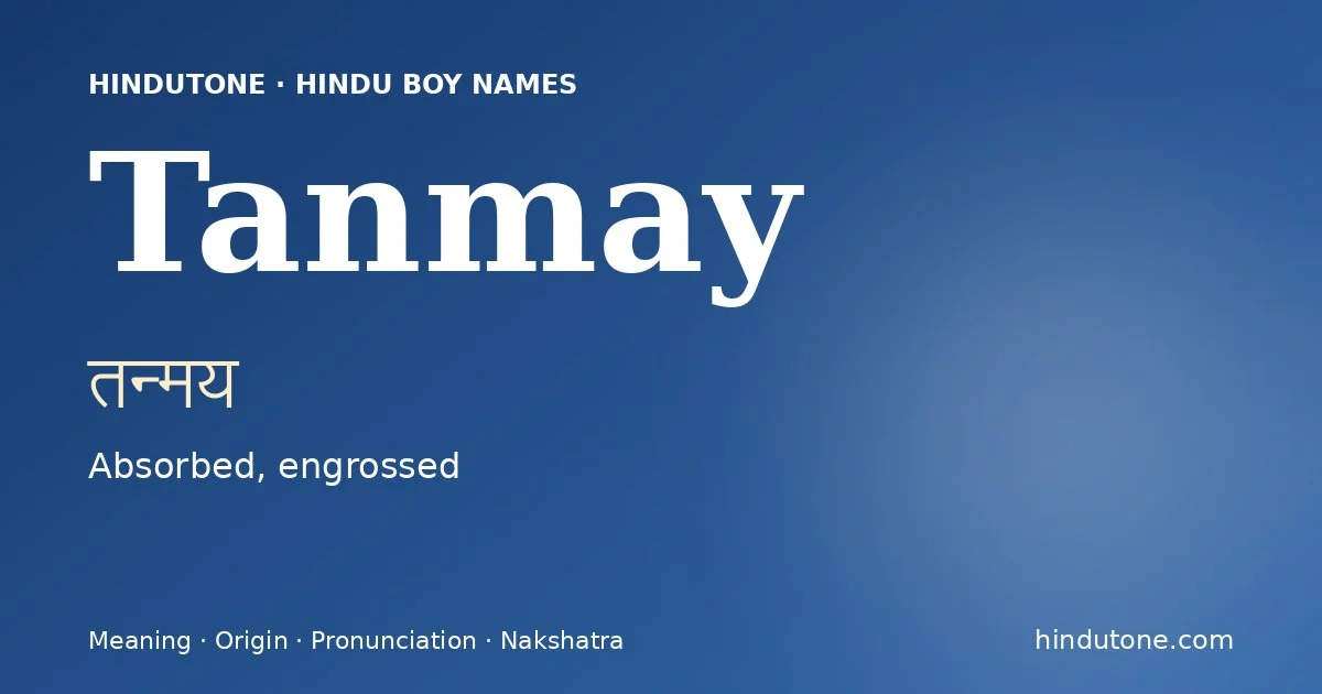 Tanmay (तन्मय) — Hindu boy name meaning “Absorbed, engrossed”