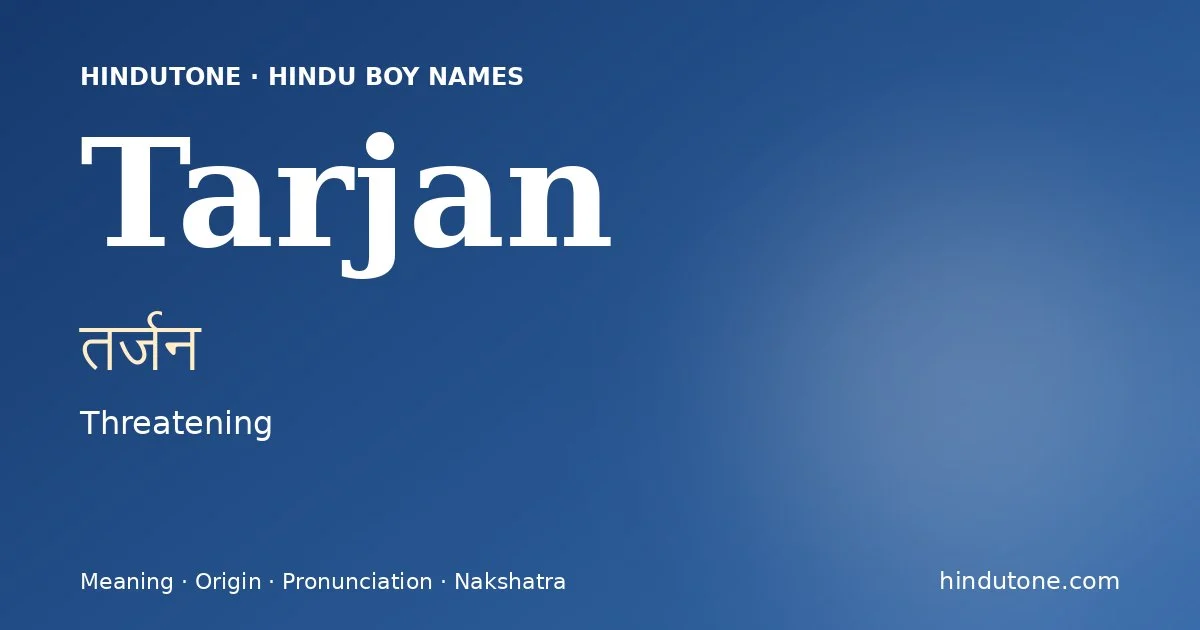 Tarjan (तर्जन) — Hindu boy name meaning “Threatening”