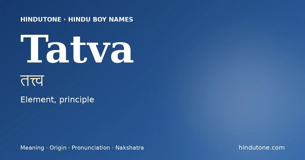 Tatva (तत्त्व) — Hindu boy name meaning “Element, principle”